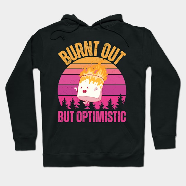 Burnt Out But Optimistic Hoodie by Quardilakoa